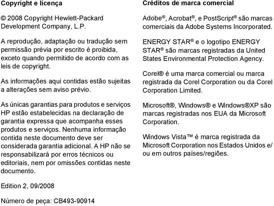 As únicas garantias para produtos e serviços HP estão estabelecidas na declaração de garantia expressa que acompanha esses produtos e serviços.