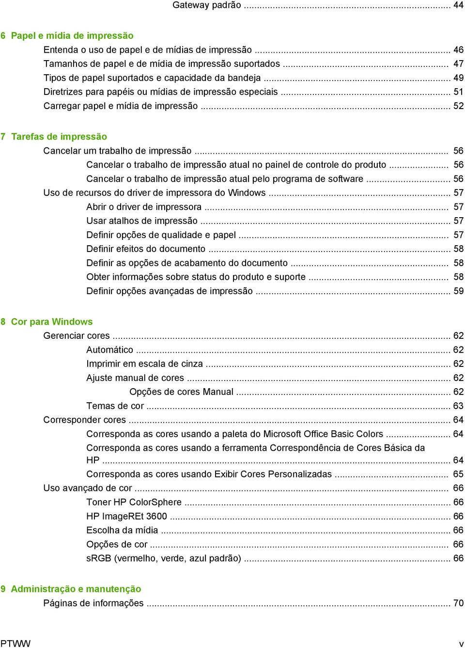 .. 52 7 Tarefas de impressão Cancelar um trabalho de impressão... 56 Cancelar o trabalho de impressão atual no painel de controle do produto.