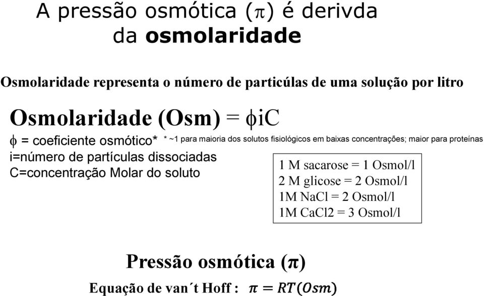 concentrações; maior para proteínas i=número de partículas dissociadas 1 M sacarose = 1 Osmol/l C=concentração