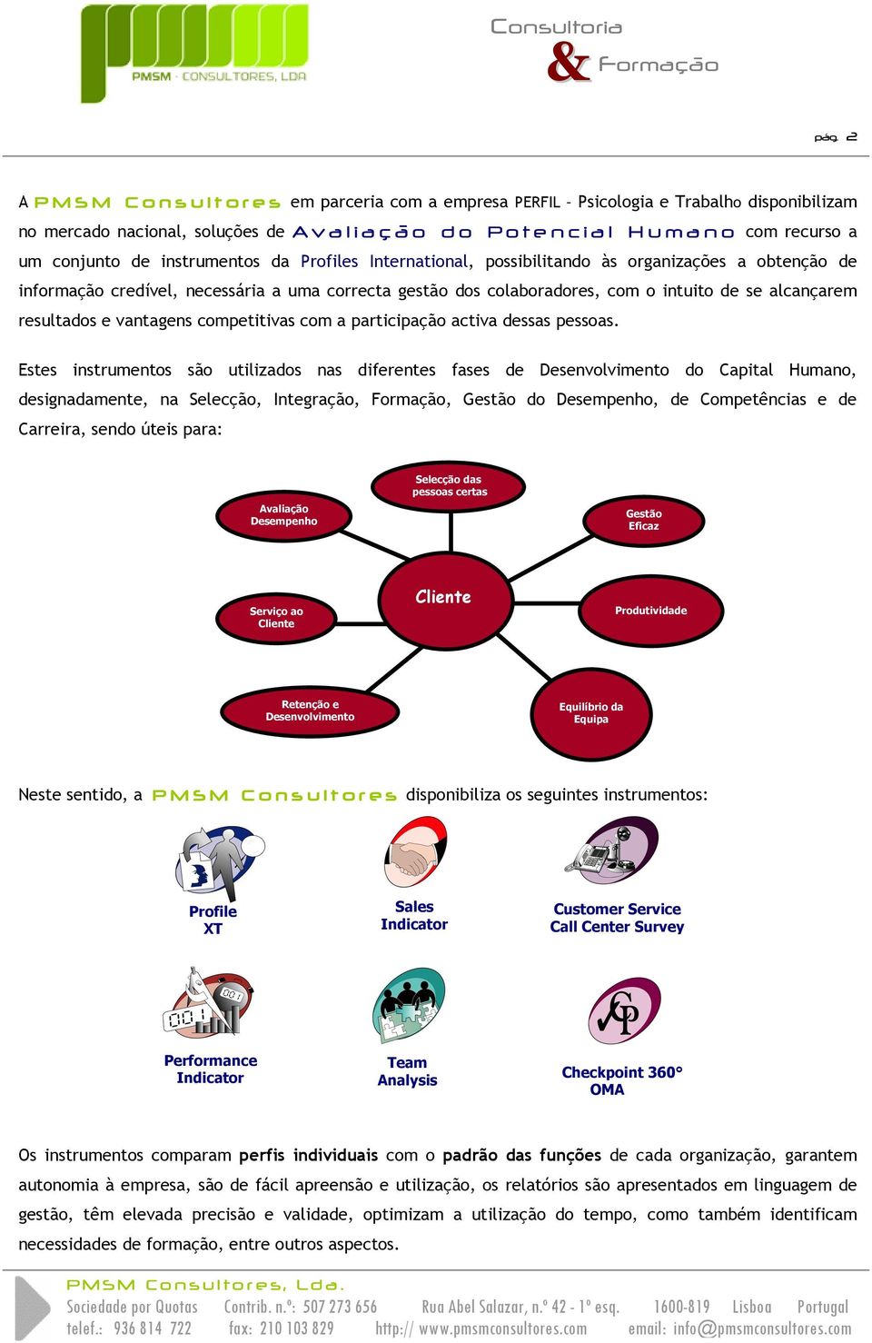 se alcançarem resultados e vantagens competitivas com a participação activa dessas pessoas.