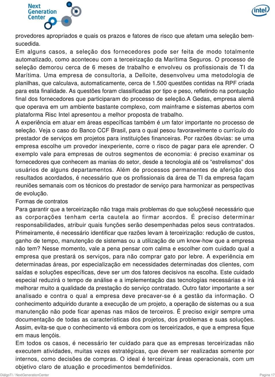 O processo de seleção demorou cerca de 6 meses de trabalho e envolveu os profissionais de TI da Marítima.