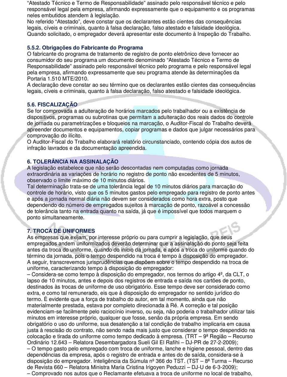 Quando solicitado, o empregador deverá apresentar este documento à Inspeção do Trabalho. 5.5.2.