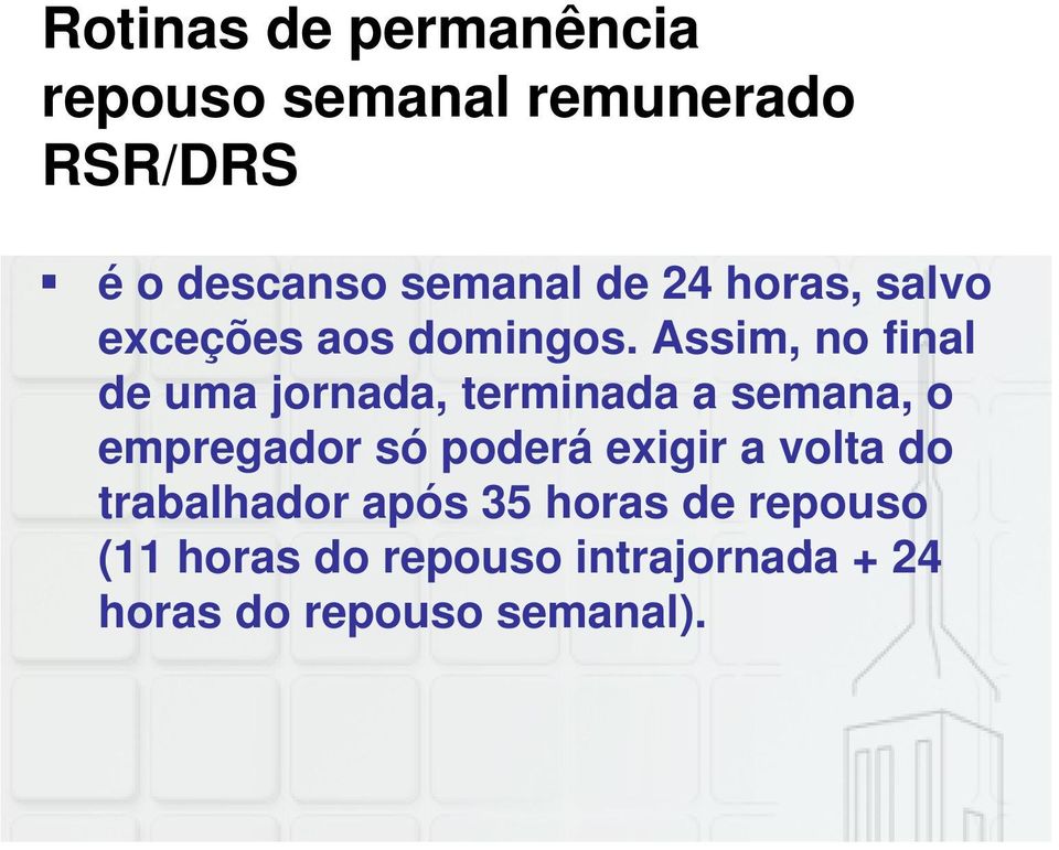 Assim, no final de uma jornada, terminada a semana, o empregador só poderá