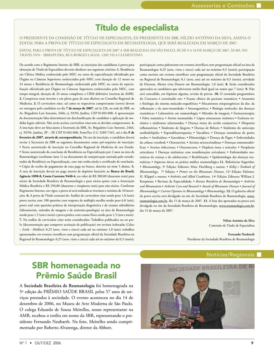 EDITAL PARA A PROVA DE TÍTULO DE ESPECIALISTA DE 2007 A SER REALIZADA EM SÃO PAULO, SP, DE 9 A 10 DE MARÇO DE 2007, ÀS 8H, NO TRAVEL INN IBIRAPUERA, RUA BORGES LAGOA, 1209, VILA CLEMENTINO.