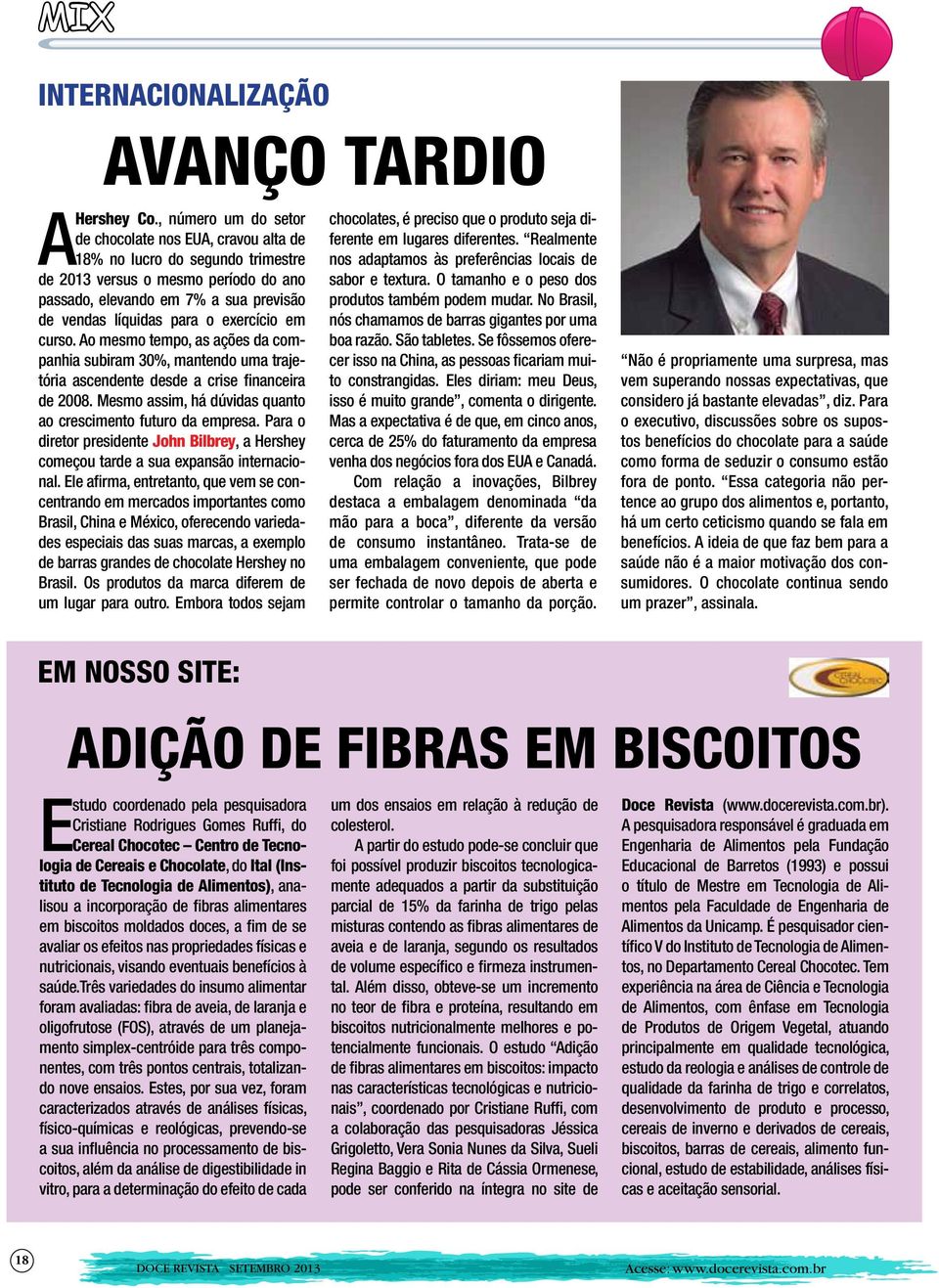 exercício em curso. Ao mesmo tempo, as ações da companhia subiram 30%, mantendo uma trajetória ascendente desde a crise financeira de 2008.