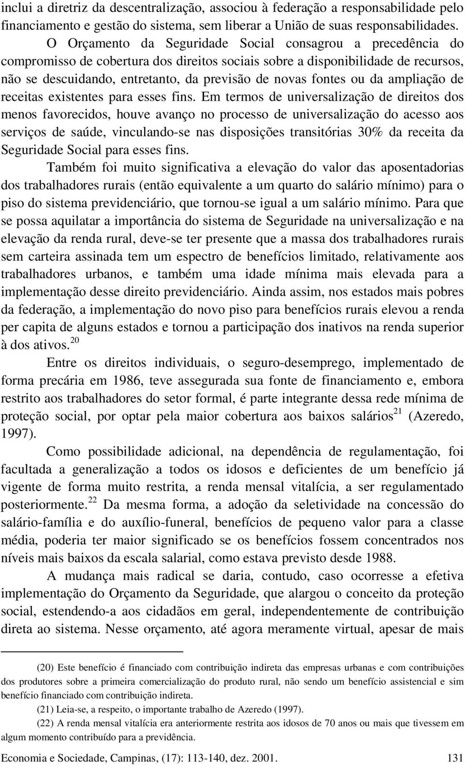 fontes ou da ampliação de receitas existentes para esses fins.