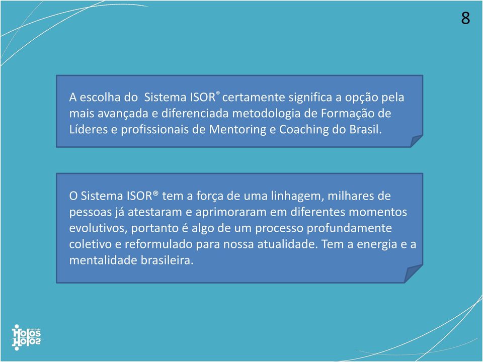 O Sistema ISOR tem a força de uma linhagem, milhares de pessoas já atestaram e aprimoraram em diferentes