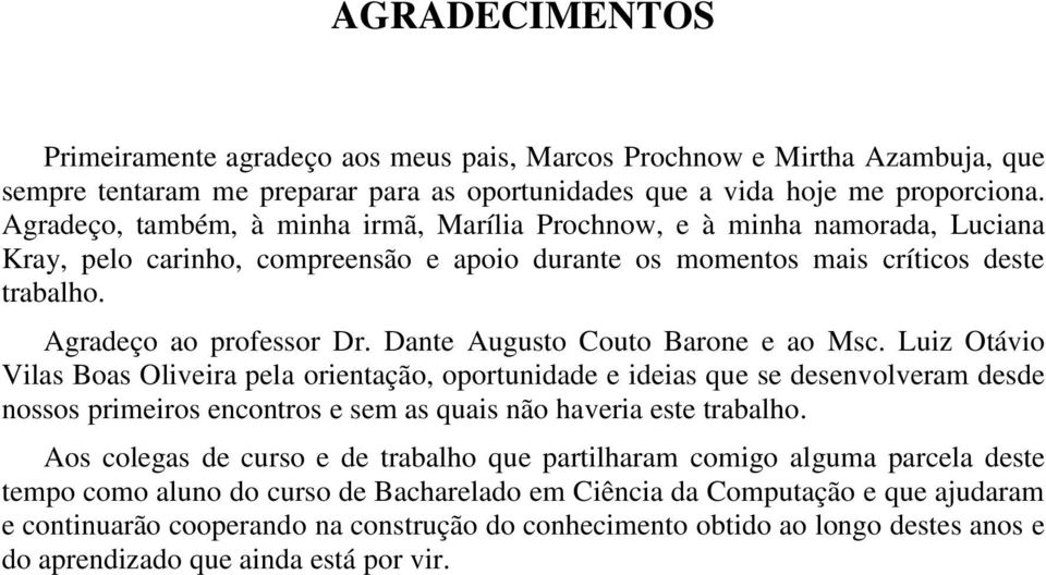 Dante Augusto Couto Barone e ao Msc.