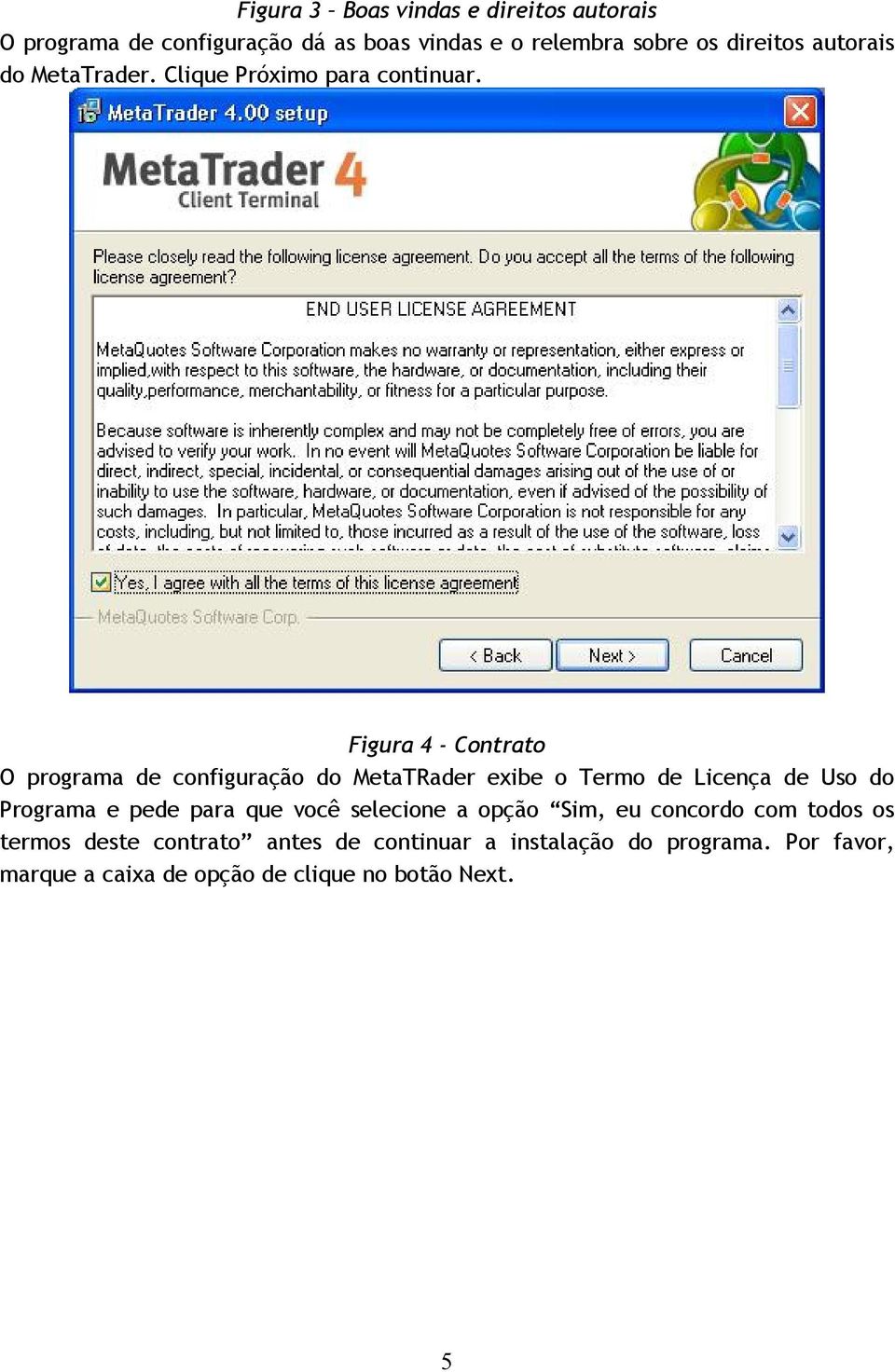 Figura 4 - Contrato O programa de configuração do MetaTRader exibe o Termo de Licença de Uso do Programa e pede para