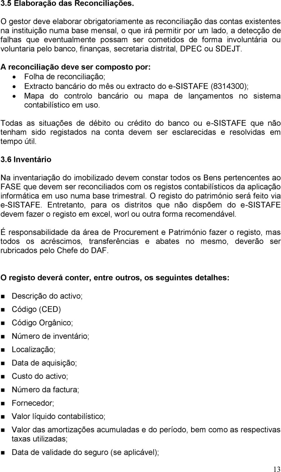 cometidos de forma involuntária ou voluntaria pelo banco, finanças, secretaria distrital, DPEC ou SDEJT.