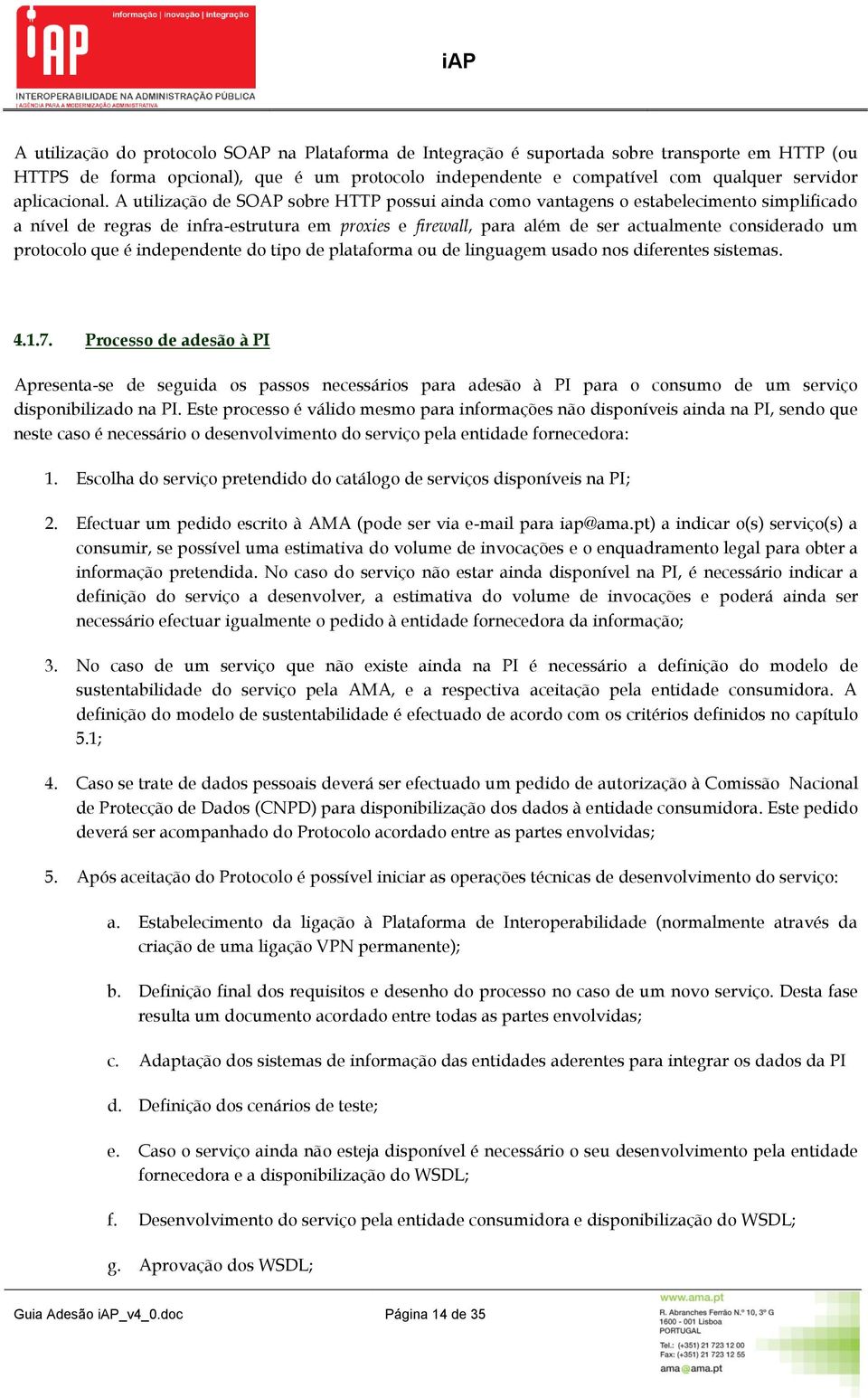 independente d tip de platafrma u de linguagem usad ns diferentes sistemas. 4.1.7.