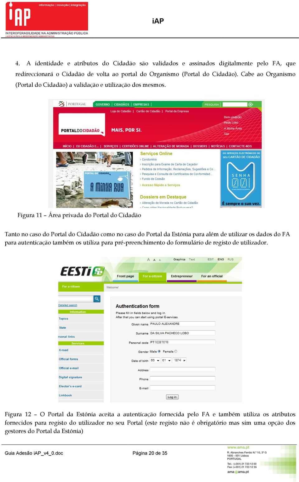 Figura 11 Área privada d Prtal d Cidadã Tant n cas d Prtal d Cidadã cm n cas d Prtal da Estónia para além de utilizar s dads d FA para autenticaçã também s utiliza para