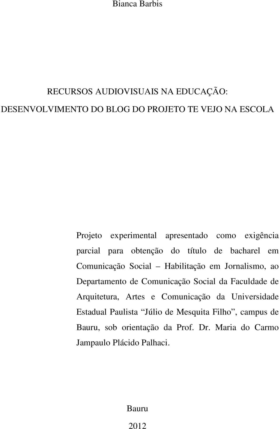 Jornalismo, ao Departamento de Comunicação Social da Faculdade de Arquitetura, Artes e Comunicação da Universidade