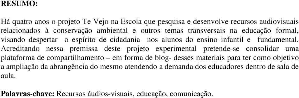 Acreditando nessa premissa deste projeto experimental pretende-se consolidar uma plataforma de compartilhamento em forma de blog- desses materiais