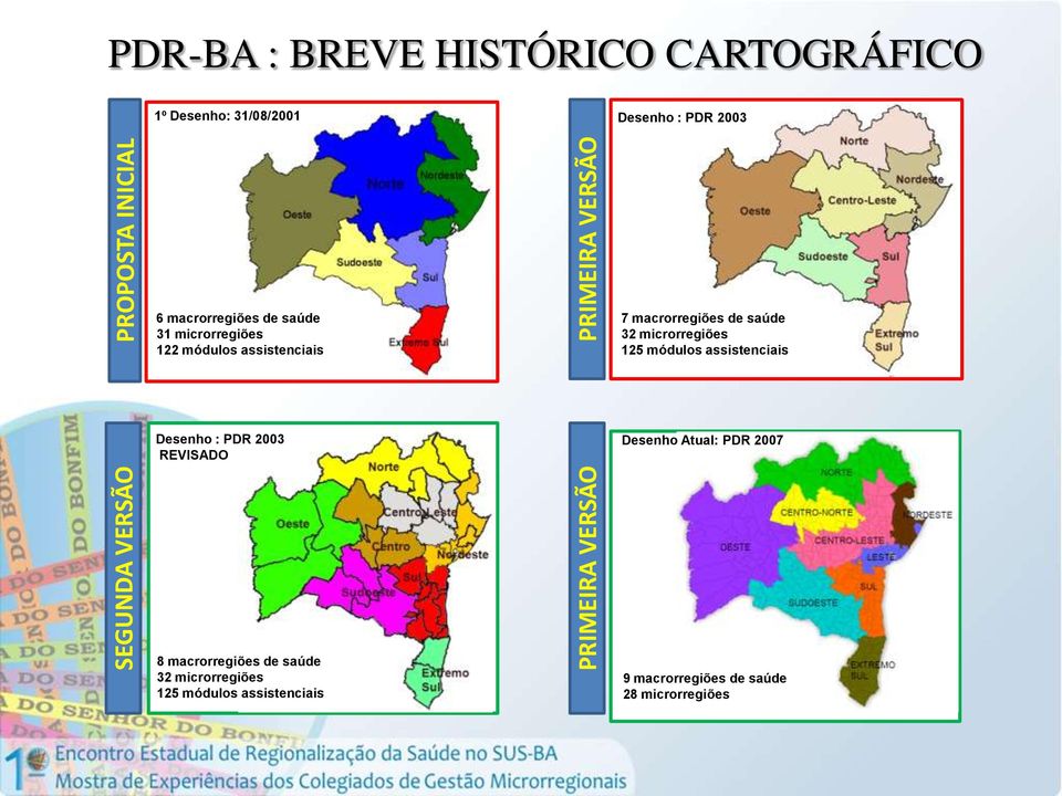 macrorregiões de saúde 32 microrregiões 125 módulos assistenciais Desenho : PDR 2003 REVISADO Desenho Atual: