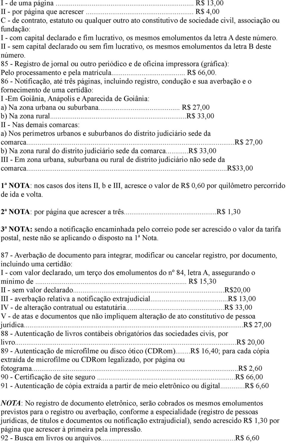 número. II - sem capital declarado ou sem fim lucrativo, os mesmos emolumentos da letra B deste número.