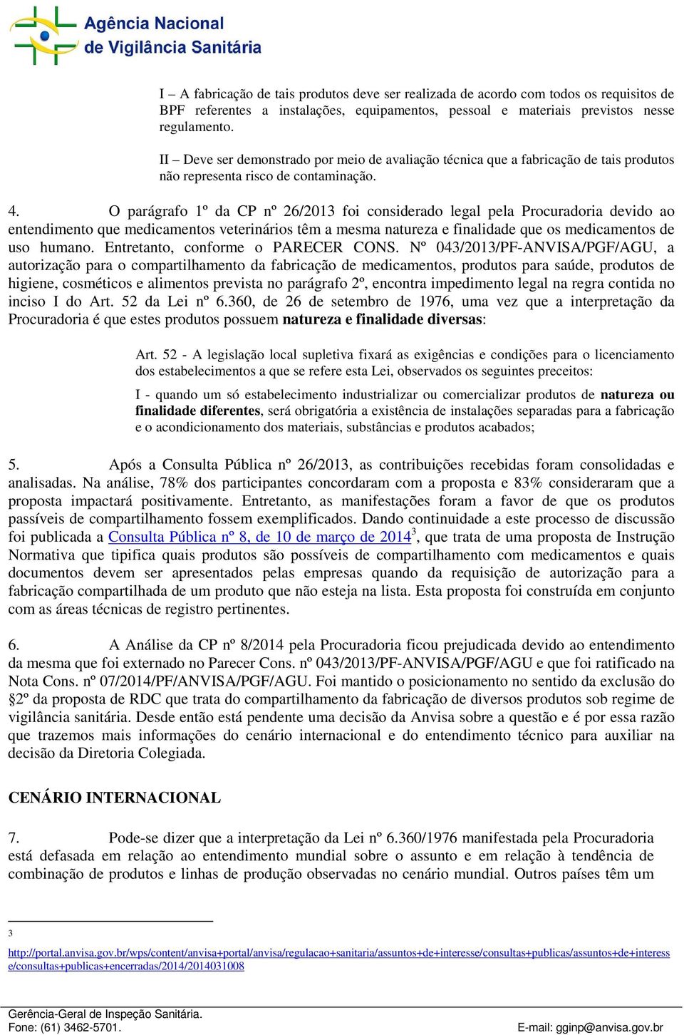 O parágrafo 1º da CP nº 26/2013 foi considerado legal pela Procuradoria devido ao entendimento que medicamentos veterinários têm a mesma natureza e finalidade que os medicamentos de uso humano.