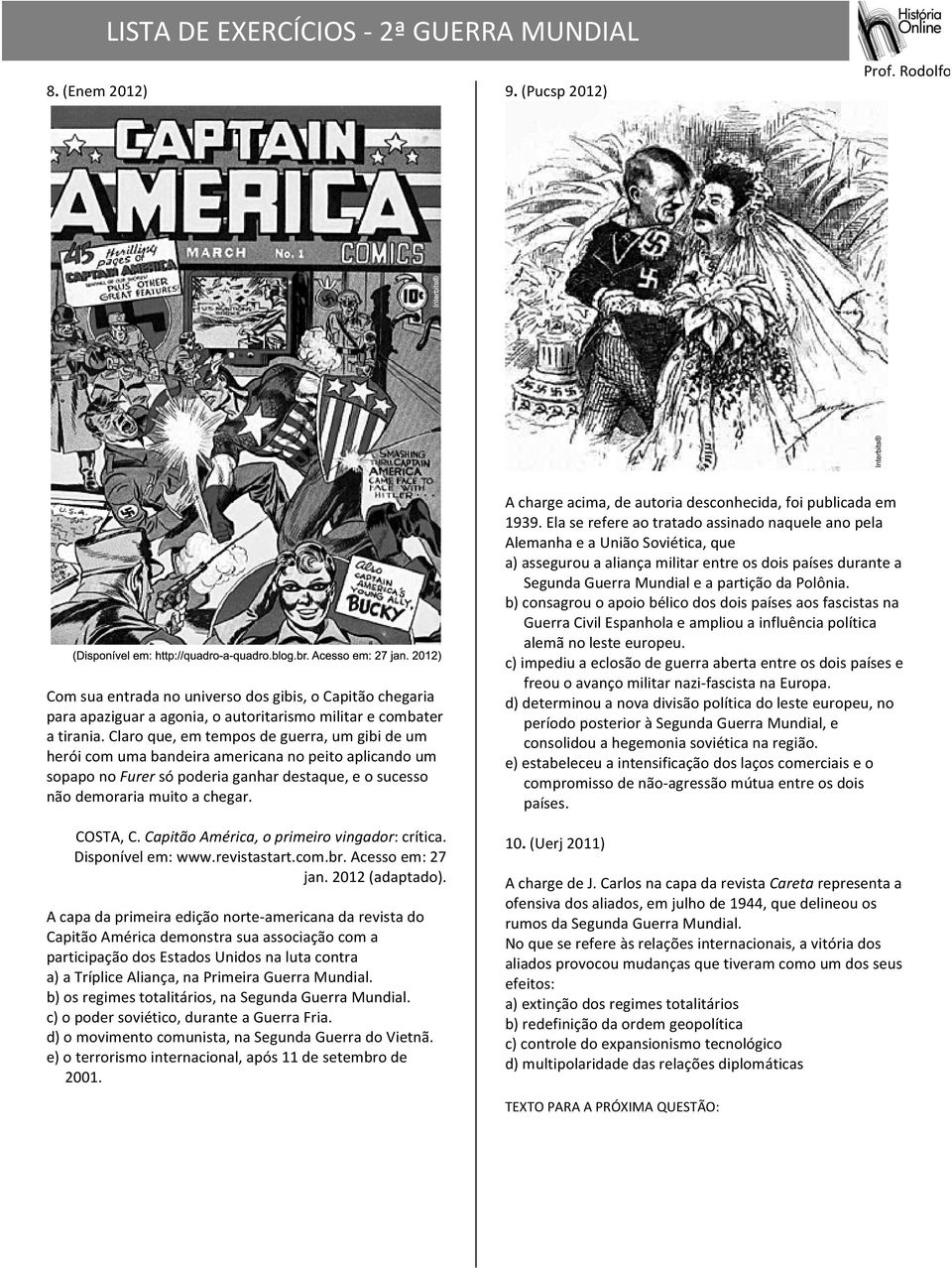 Capitão América, o primeiro vingador: crítica. Disponível em: www.revistastart.com.br. Acesso em: 27 jan. 2012 (adaptado).