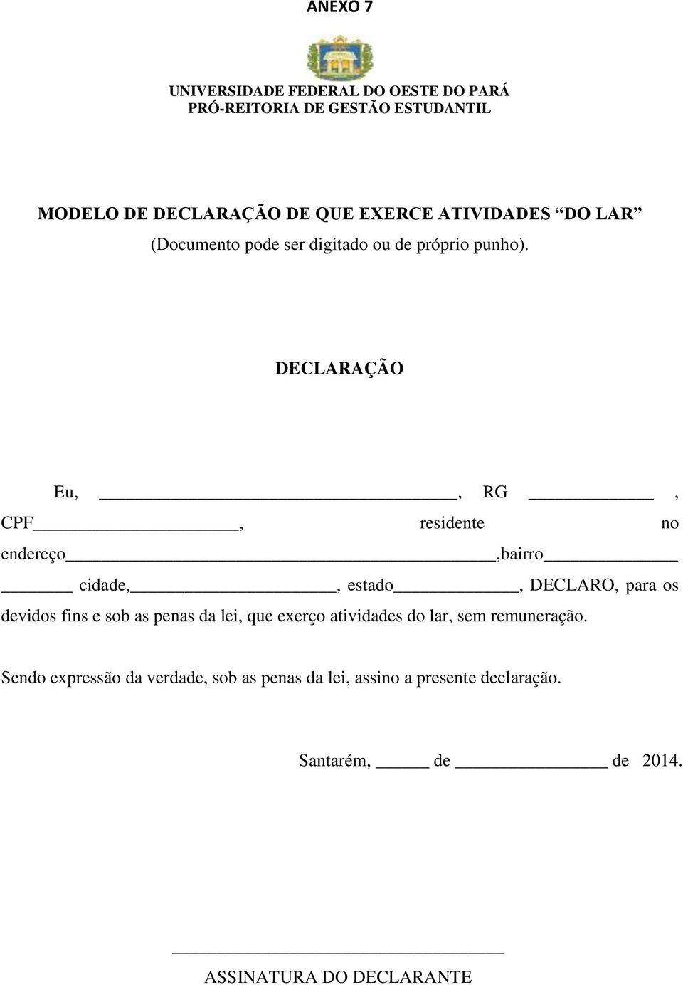 DECLARAÇÃO Eu,, RG, CPF, residente no endereço,bairro cidade,, estado, DECLARO, para os devidos fins e sob as penas da