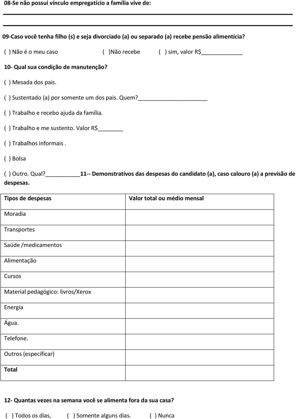 ( ) Trabalho e me sustento. Valor R$ ( ) Trabalhos informais. ( ) Bolsa ( ) Outro. Qual? 11-- Demonstrativos das despesas do candidato (a), caso calouro (a) a previsão de despesas.