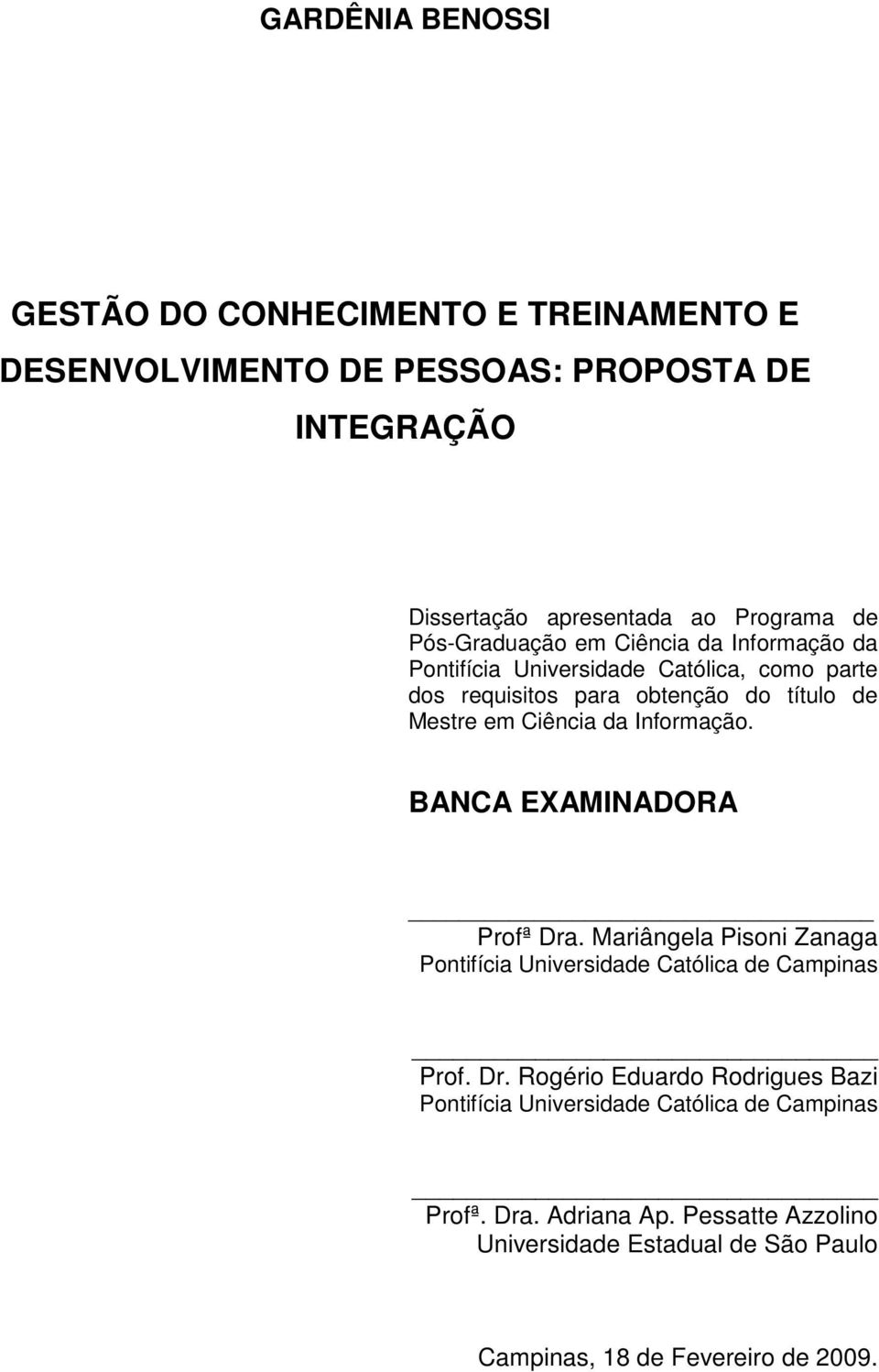 Informação. BANCA EXAMINADORA Profª Dra. Mariângela Pisoni Zanaga Pontifícia Universidade Católica de Campinas Prof. Dr. Rogério Eduardo Rodrigues Bazi Pontifícia Universidade Católica de Campinas Profª.