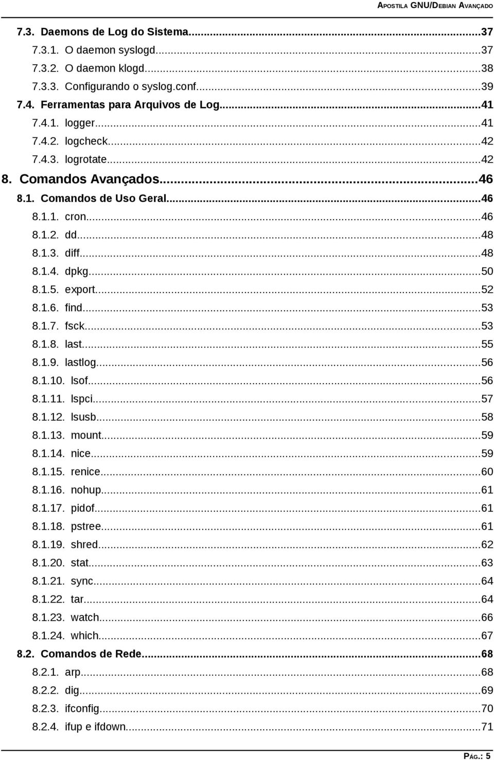 ..53 8.1.8. last...55 8.1.9. lastlog...56 8.1.10. lsof...56 8.1.11. lspci...57 8.1.12. lsusb...58 8.1.13. mount...59 8.1.14. nice...59 8.1.15. renice...60 8.1.16. nohup...61 8.1.17. pidof...61 8.1.18.