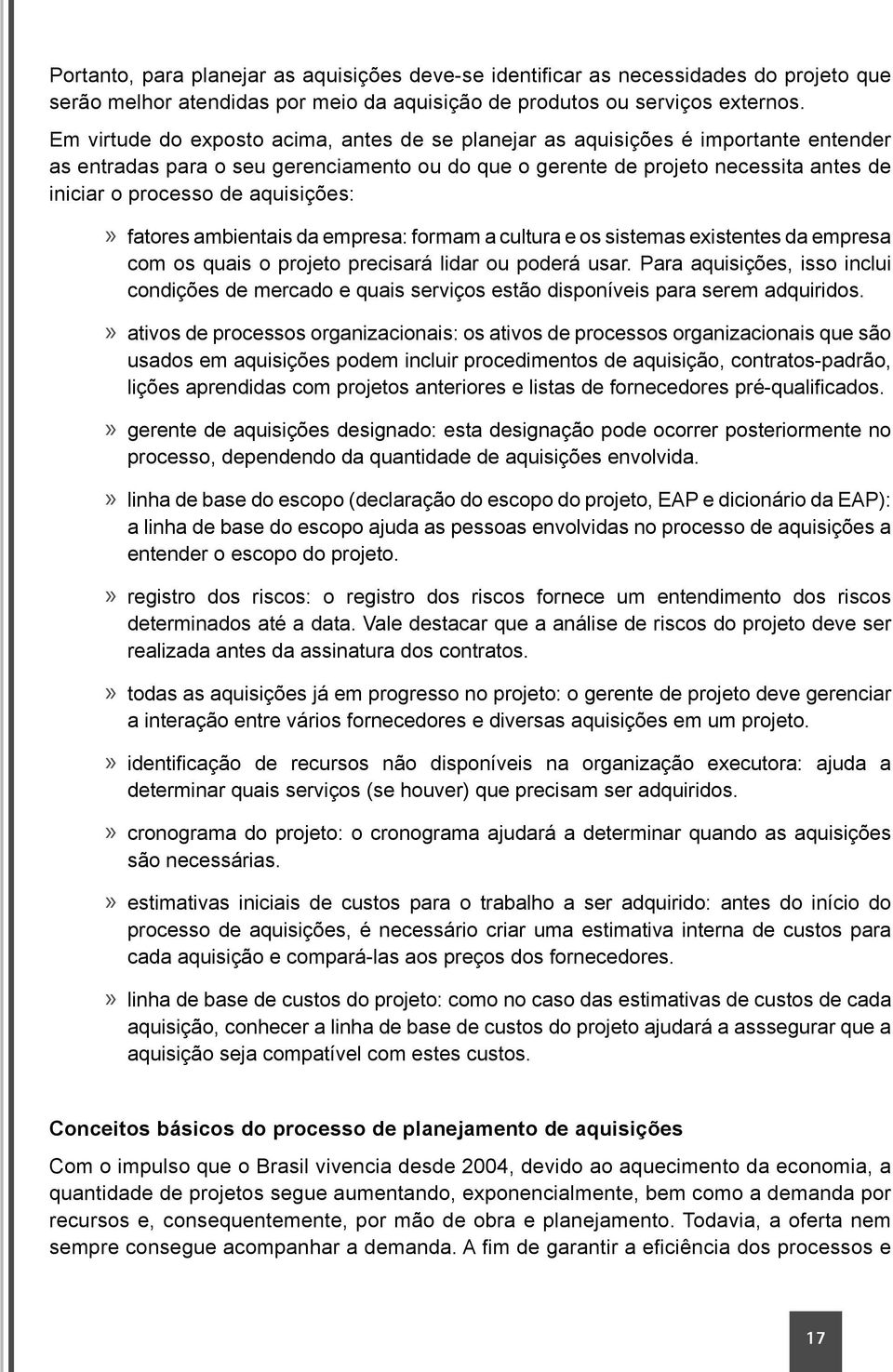 aquisições: fatores ambientais da empresa: formam a cultura e os sistemas existentes da empresa com os quais o projeto precisará lidar ou poderá usar.