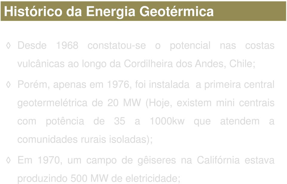 geotermelétrica de 20 MW (Hoje, existem mini centrais com potência de 35 a 1000kw que atendem a
