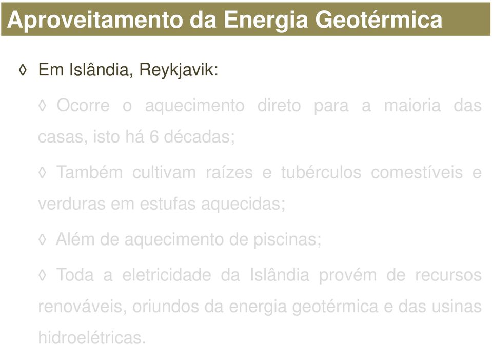 e verduras em estufas aquecidas; Além de aquecimento de piscinas; Toda a eletricidade da