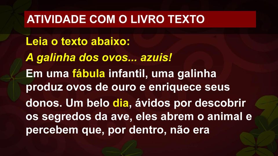 Em uma fábula infantil, uma galinha produz ovos de ouro e