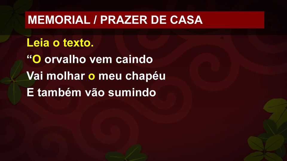 O orvalho vem caindo Vai