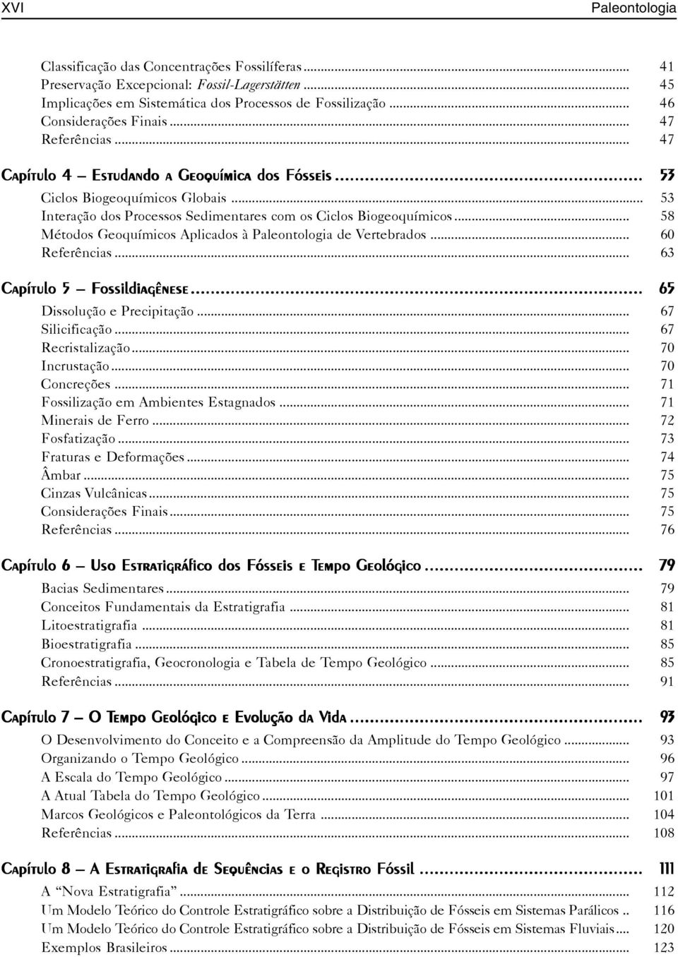 .. 53 Interação dos Processos Sedimentares com os Ciclos Biogeoquímicos... 58 Métodos Geoquímicos Aplicados à Paleontologia de Vertebrados... 60 Referências.