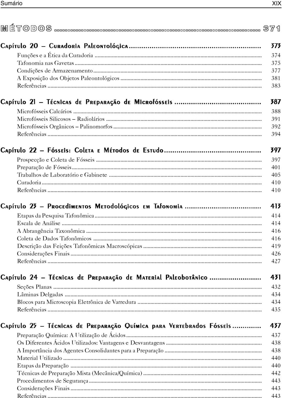 .. 391 Microfósseis Orgânicos Palinomorfos... 392 Referências... 394 Capítulo 22 Fósseis: Coleta e Métodos de Estudo... 397 Prospecção e Coleta de Fósseis... 397 Preparação de Fósseis.