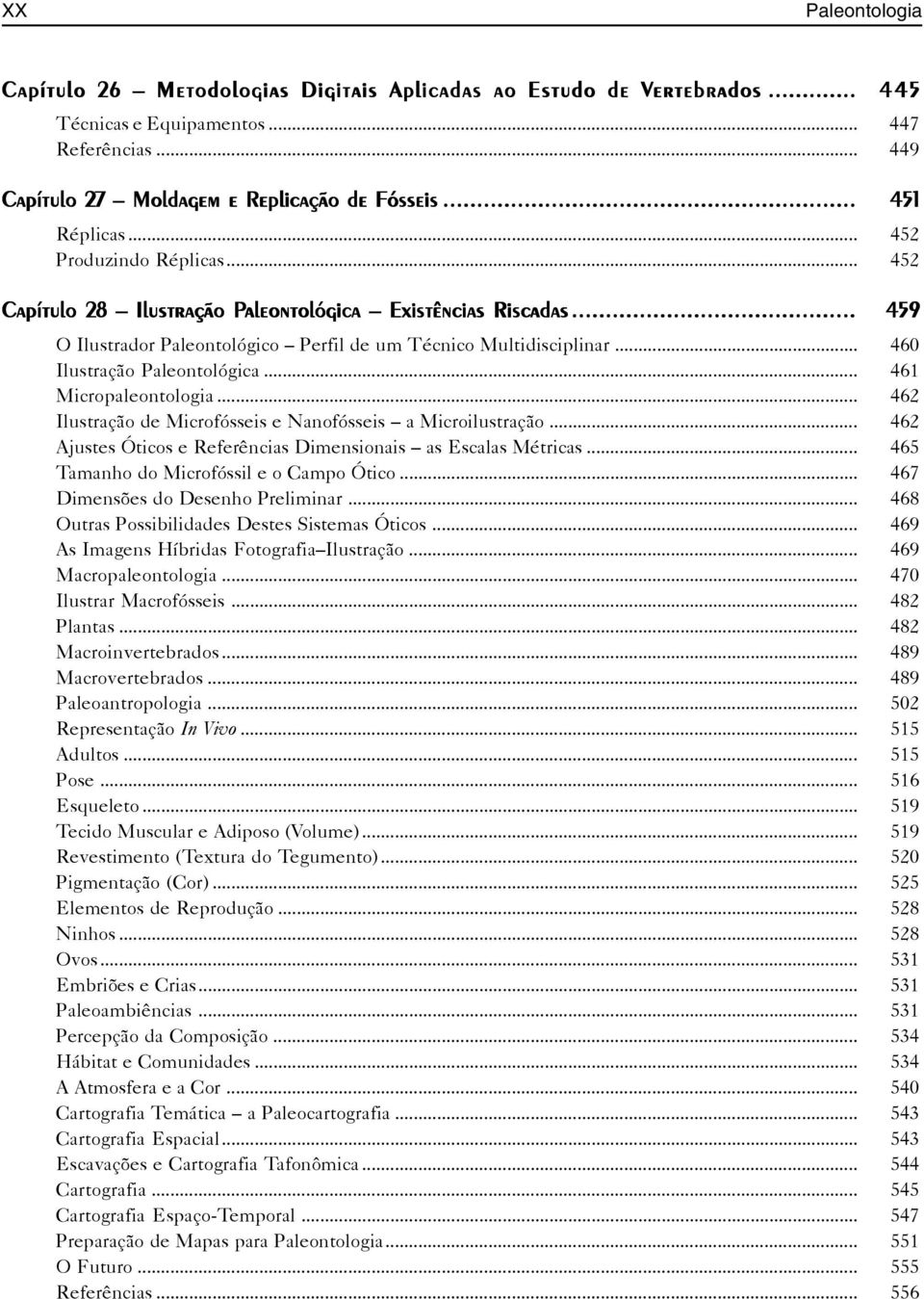 .. 460 Ilustração Paleontológica... 461 Micropaleontologia... 462 Ilustração de Microfósseis e Nanofósseis a Microilustração... 462 Ajustes Óticos e Referências Dimensionais as Escalas Métricas.