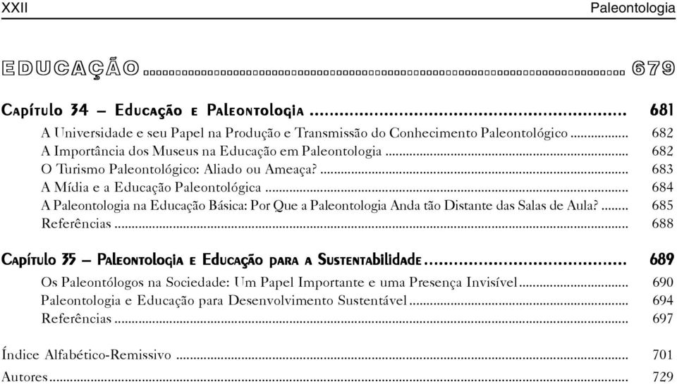 .. 684 A Paleontologia na Educação Básica: Por Que a Paleontologia Anda tão Distante das Salas de Aula?... 685 Referências.