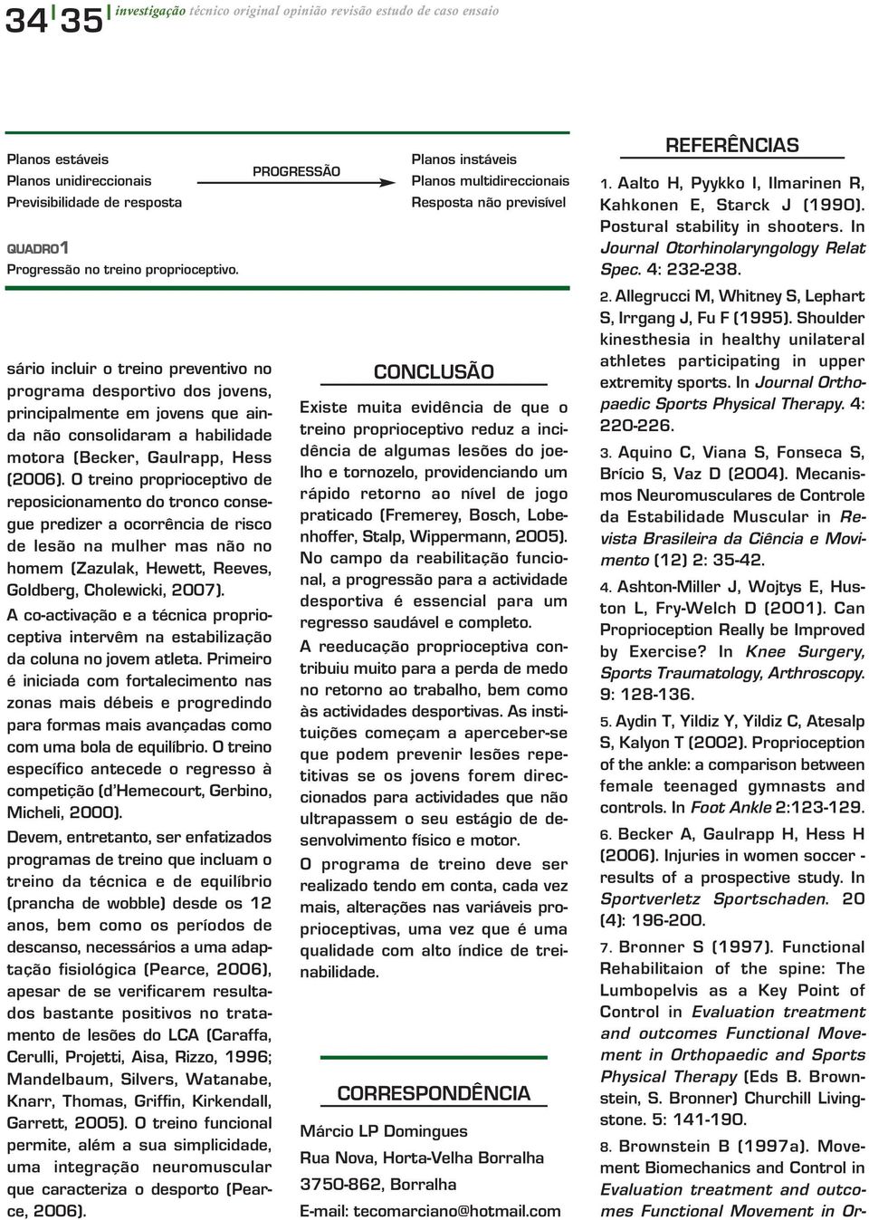 In Journal Orthopaedic Sports Physical Therapy. 4: 220-226. 3. Aquino C, Viana S, Fonseca S, Brício S, Vaz D (2004).