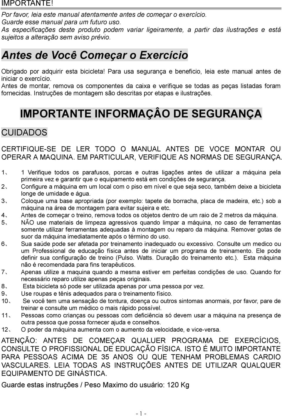 Antes de Você Começar o Exercício Obrigado por adquirir esta bicicleta! Para usa segurança e beneficio, leia este manual antes de iniciar o exercício.