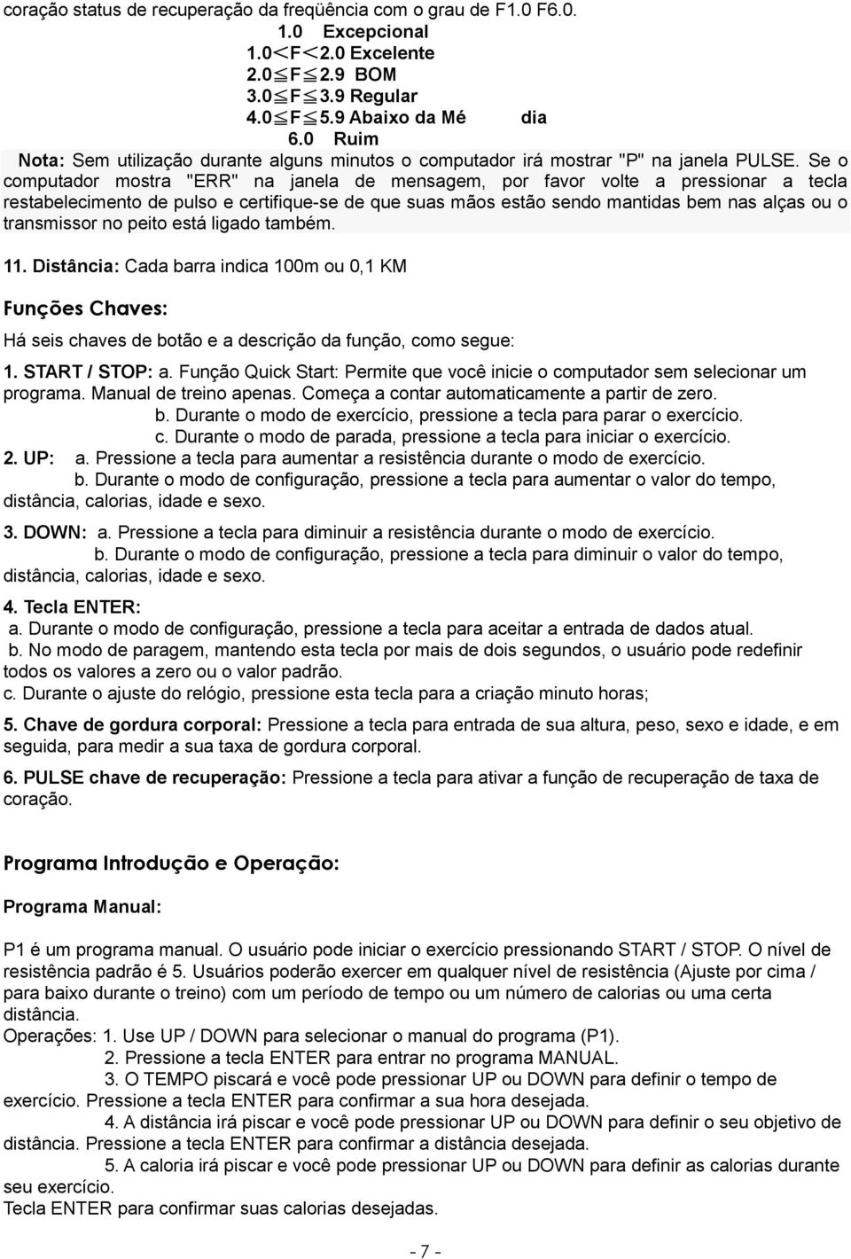 Se o computador mostra "ERR" na janela de mensagem, por favor volte a pressionar a tecla restabelecimento de pulso e certifique-se de que suas mãos estão sendo mantidas bem nas alças ou o transmissor