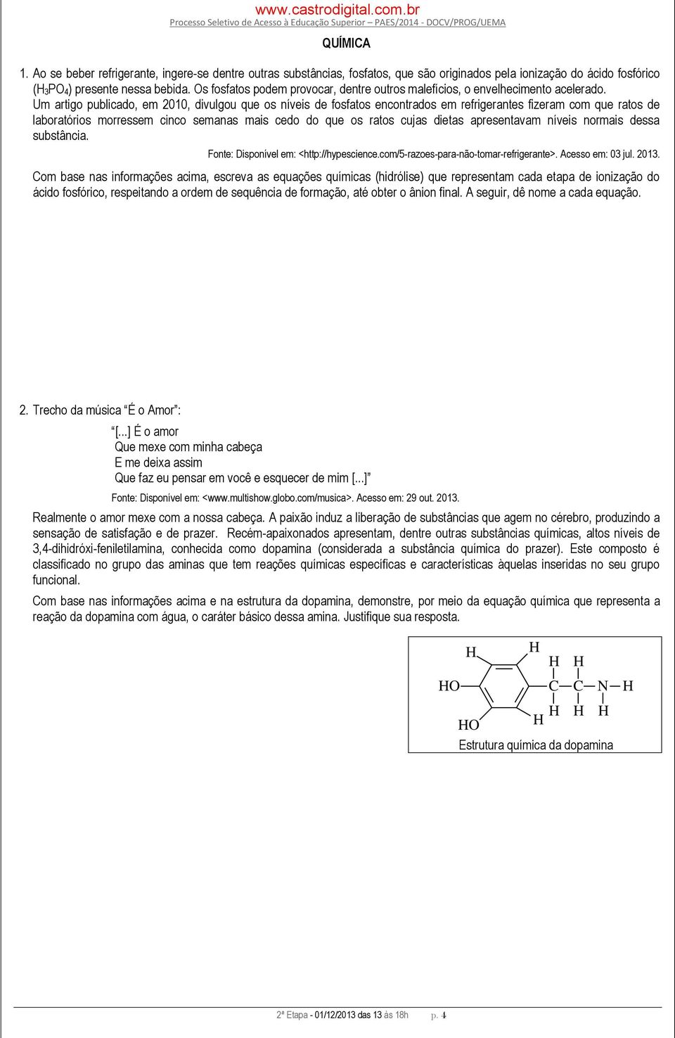 Um artigo publicado, em 2010, divulgou que os níveis de fosfatos encontrados em refrigerantes fizeram com que ratos de laboratórios morressem cinco semanas mais cedo do que os ratos cujas dietas