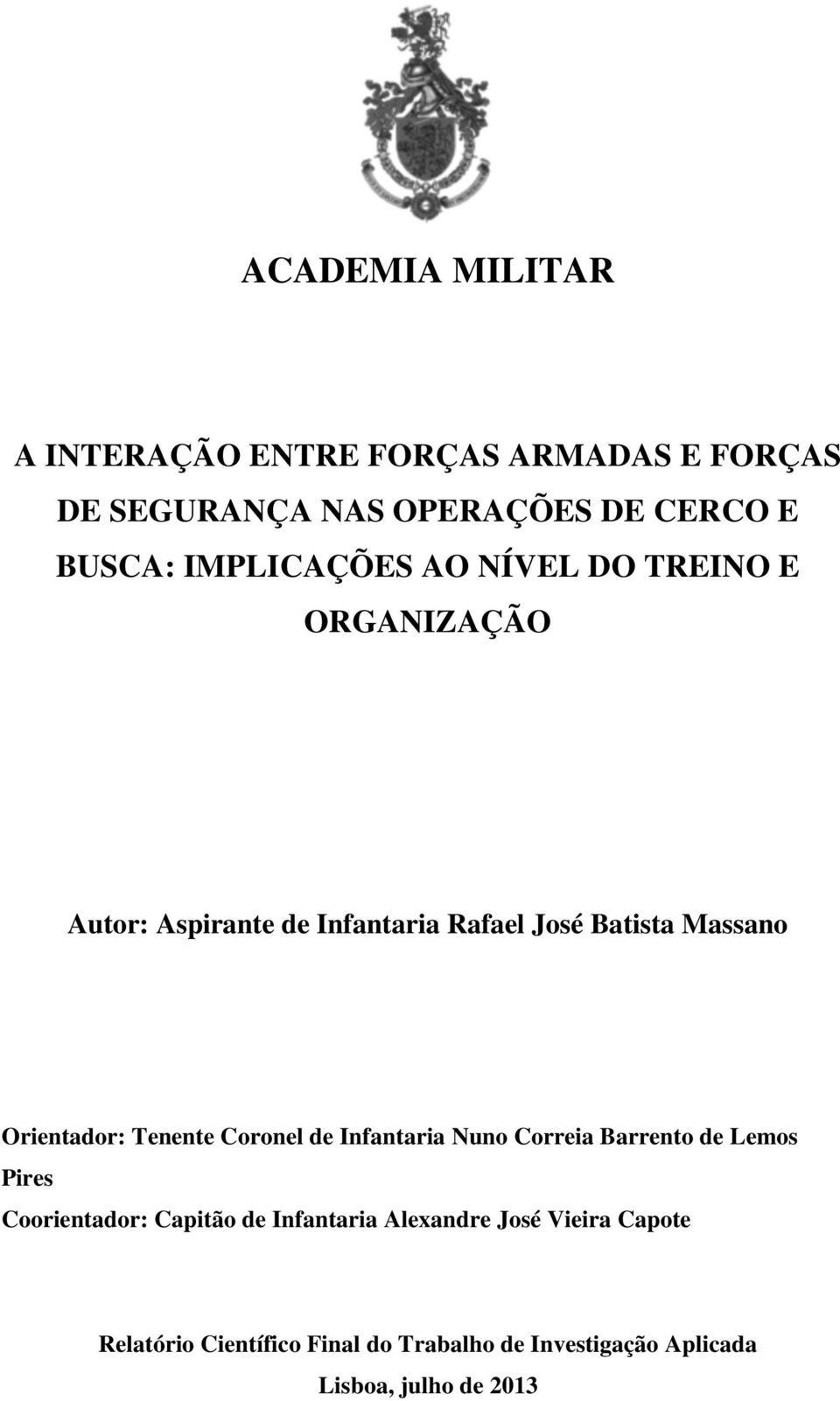 Orientador: Tenente Coronel de Infantaria Nuno Correia Barrento de Lemos Pires Coorientador: Capitão de