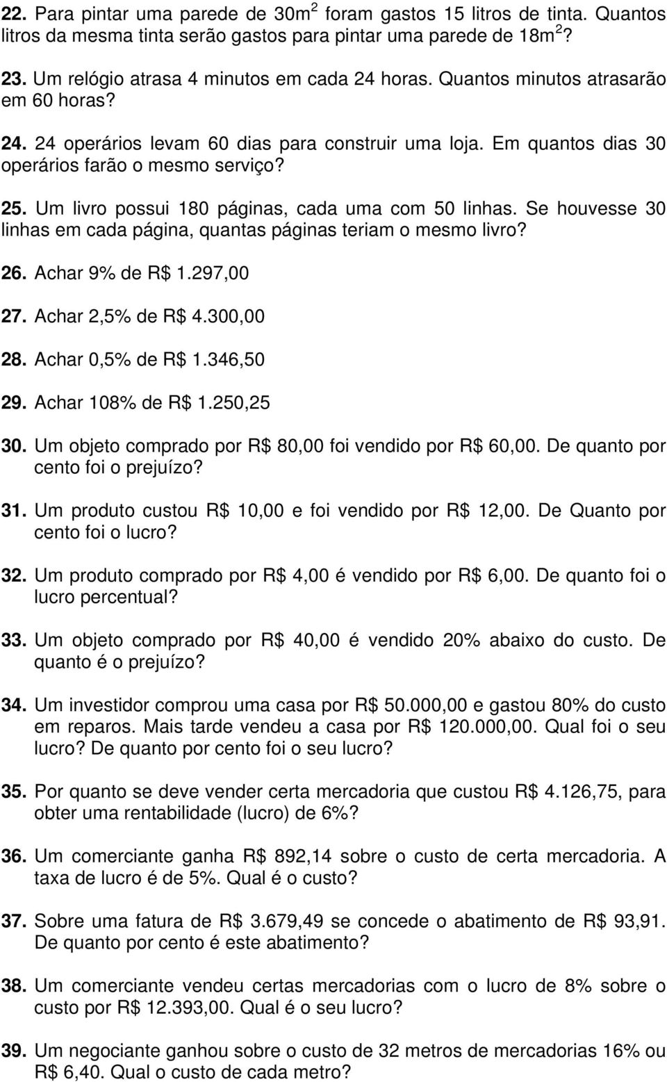 Um livro possui 180 páginas, cada uma com 50 linhas. Se houvesse 30 linhas em cada página, quantas páginas teriam o mesmo livro? 26. Achar 9% de R$ 1.297,00 27. Achar 2,5% de R$ 4.300,00 28.