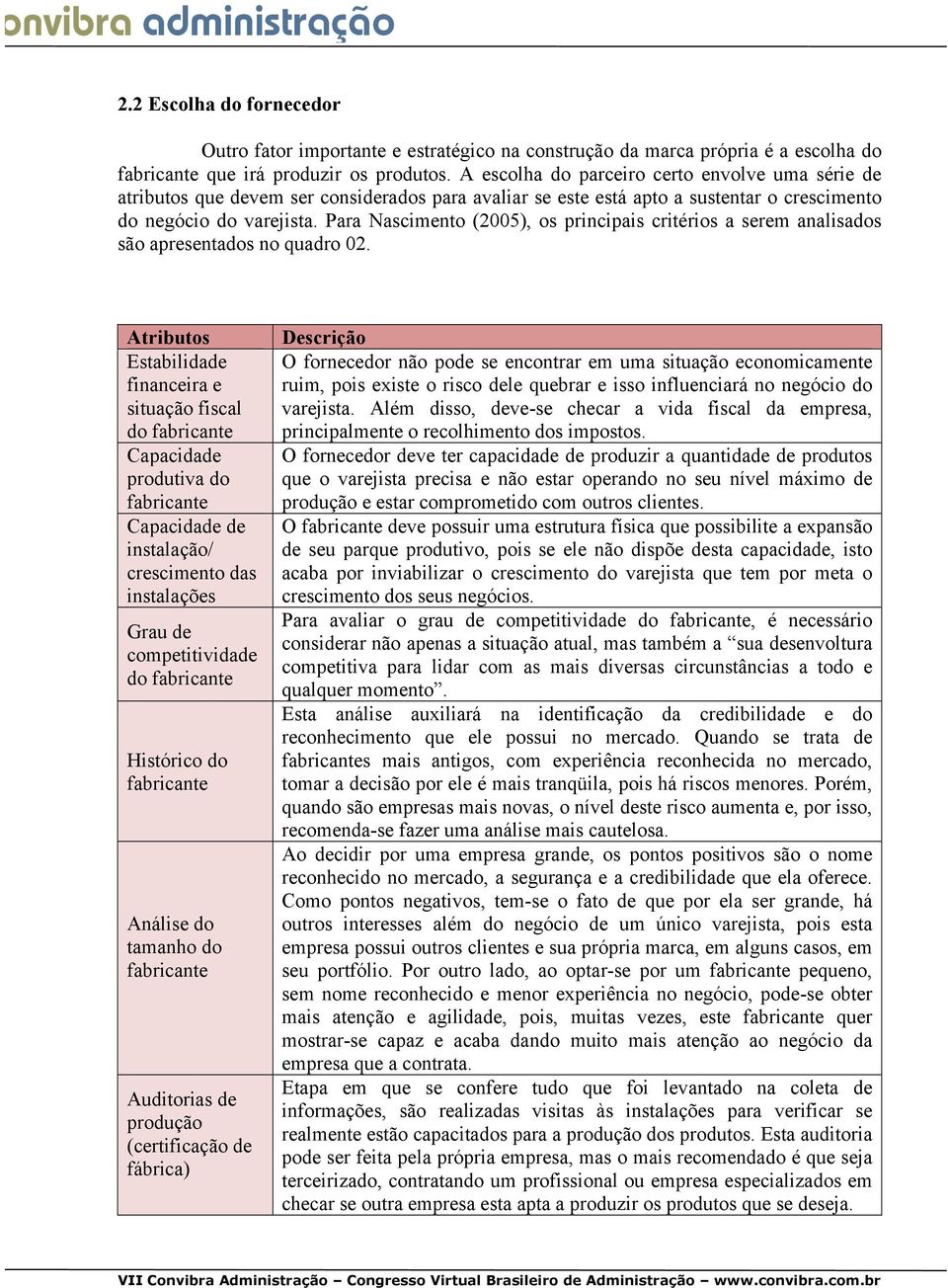 Para Nascimento (2005), os principais critérios a serem analisados são apresentados no quadro 02.