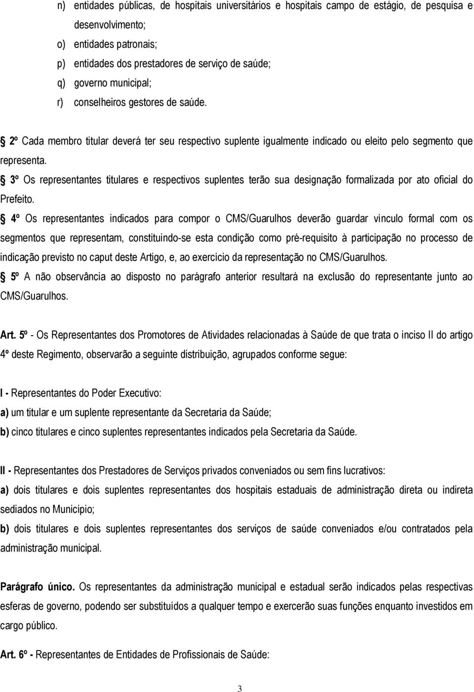 3º Os representantes titulares e respectivos suplentes terão sua designação formalizada por ato oficial do Prefeito.