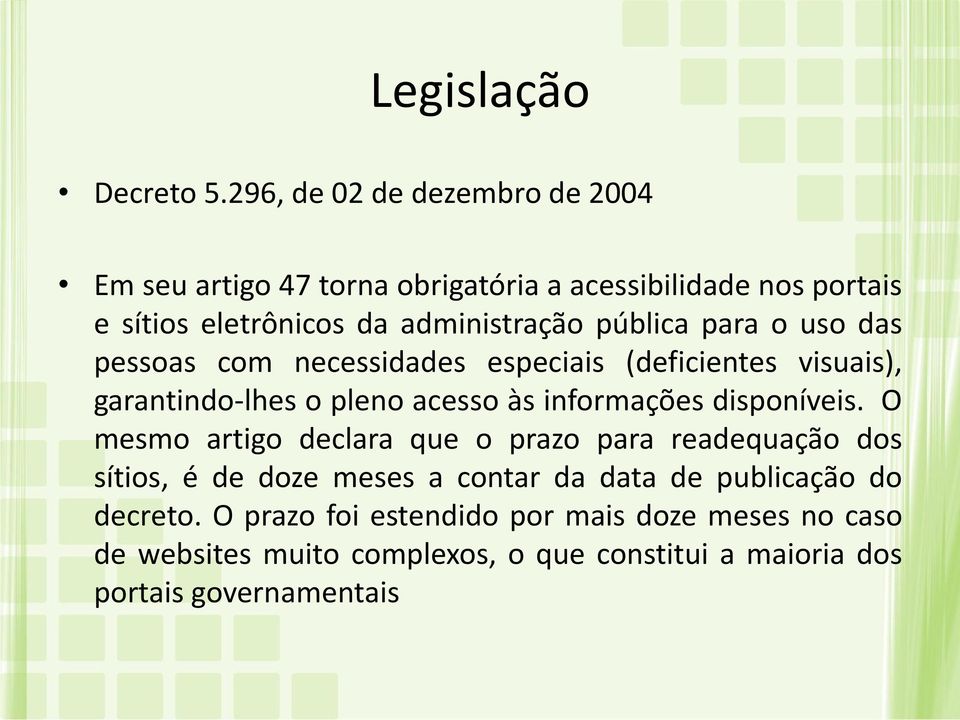 pública para o uso das pessoas com necessidades especiais (deficientes visuais), garantindo-lhes o pleno acesso às informações