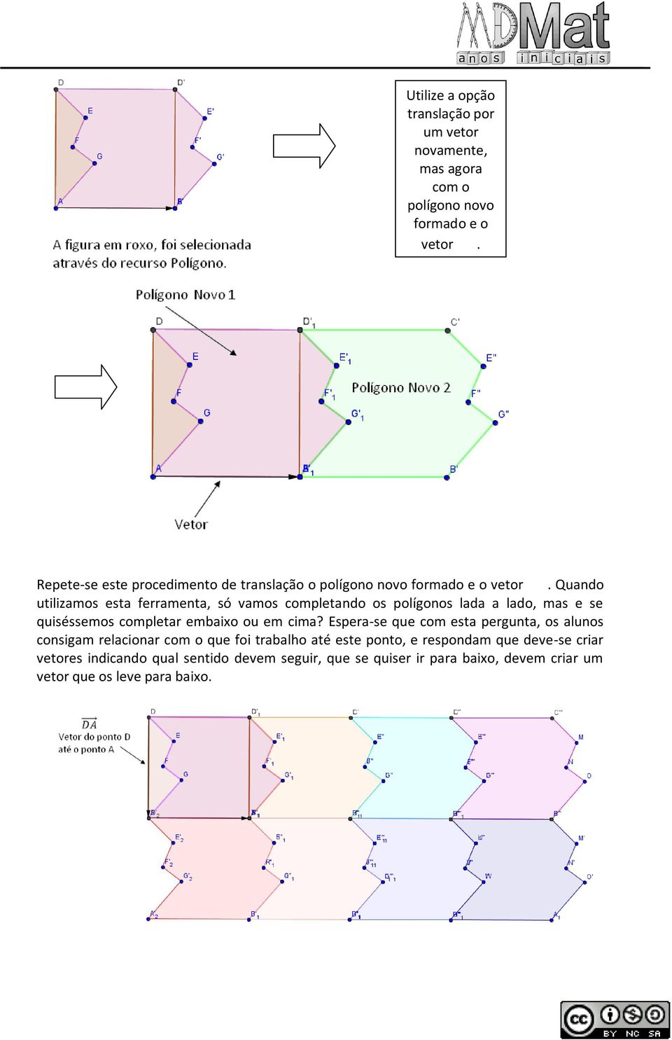 Quando utilizamos esta ferramenta, só vamos completando os polígonos lada a lado, mas e se quiséssemos completar embaixo ou em cima?