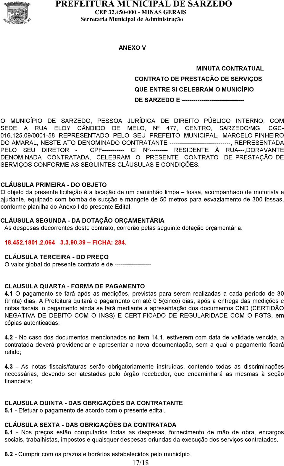 09/0001-58 REPRESENTADO PELO SEU PREFEITO MUNICIPAL, MARCELO PINHEIRO DO AMARAL, NESTE ATO DENOMINADO CONTRATANTE ------------------------------, REPRESENTADA PELO SEU DIRETOR - CPF----------- CI