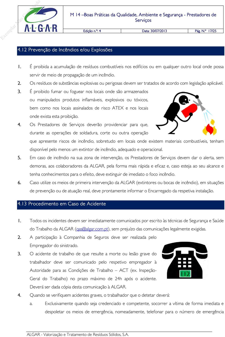 Os resíduos de substâncias explosivas ou perigosas devem ser tratados de acordo com legislação aplicável. 3.