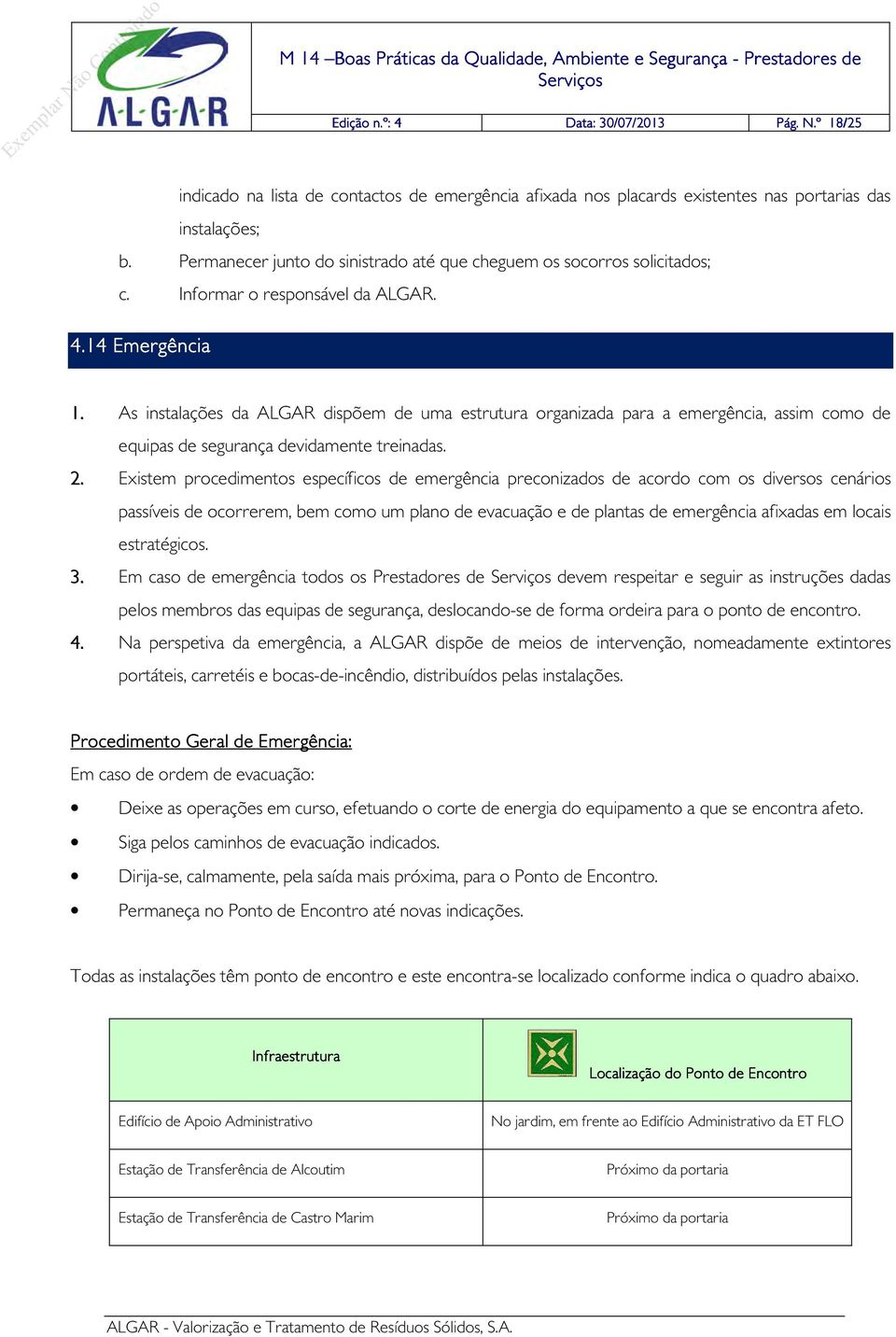 As instalações da ALGAR dispõem de uma estrutura organizada para a emergência, assim como de equipas de segurança devidamente treinadas. 2.