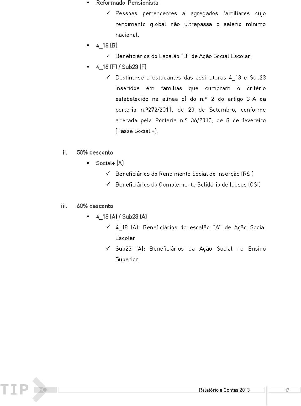 º272/2011, de 23 de Setembro, conforme alterada pela Portaria n.º 36/2012, de 8 de fevereiro (Passe Social +). ii.