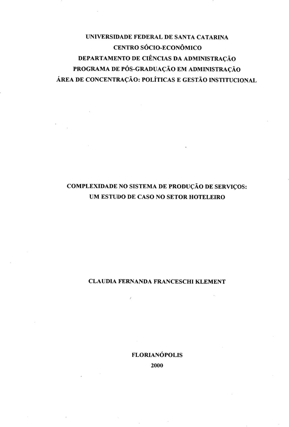 POLÍTICAS E GESTÃO INSTITUCIONAL COMPLEXIDADE NO SISTEMA DE PRODUÇÃO DESERVIÇOS: UM